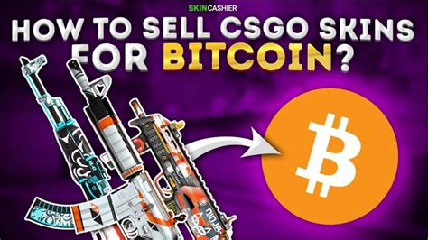 Sell CSGO Skins for Bitcoin .